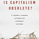 Is Capitalism Obsolete': A Journey Through Alternative Economic Systems