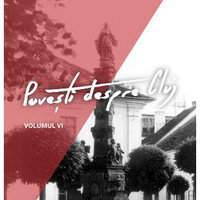 Povesti despre Cluj. Volumul VI