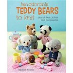 Ten adorable teddy bears to knit, 