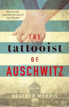 The Tattooist of Auschwitz : the heart-breaking and unforgettable international bestseller - Heather Morris