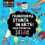 Transformă știința în artă! Ghid esențial STEAM!, Editura NICULESCU