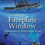 View Through a Faceplate Window a Navy Master Diver's Adventure