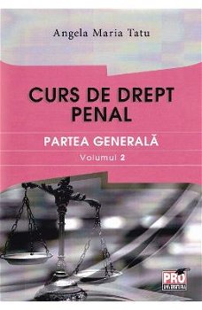 Curs de drept penal. Partea generala volumul 2 - Angela Maria Tatu, Pro Universitaria
