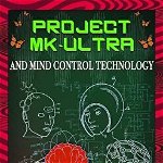 Project MK-Ultra and Mind Control Technology: A Compilation of Patents and Reports - Axel Balthazar (Editor)