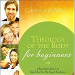 Theology of the Body for Beginners: A Basic Introduction to Pope John Paul II's Sexual Revolution - Christopher West, Christopher West