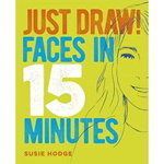 Just Draw! Faces in 15 Minutes, 