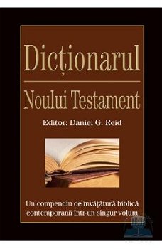 Dictionarul Noului Testament - Daniel G. Reid 371362