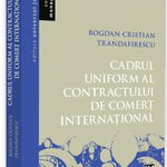 Cadrul uniform al contractului de comert international Bogdan Cristian Trandafirescu