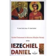 Vechiul Testament in talcuirea Sfintilor Parinti. 17 Iezechiel Daniel - Pr. Ioan Sorin Usca, Christiana