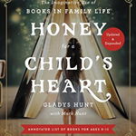 Honey for a Child's Heart Updated and Expanded: The Imaginative Use of Books in Family Life