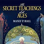 The Secret Teachings of All Ages: An Encyclopedic Outline of Masonic, Hermetic, Qabbalistic and Rosicrucian Symbolical Philosophy, Paperback - Manly P. Hall