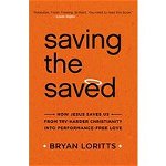 Saving the Saved: How Jesus Saves Us from Try-Harder Christianity Into Performance-Free Love, Bryan Loritts (Author)