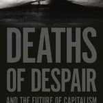 Deaths of Despair and the Future of Capitalism