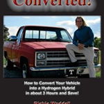 Converted: How to Convert Your Vehicle into a Hydrogen Hybrid in about 3 Hours and Save!