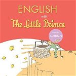 English with The Little Prince. Seasons Autumn. Volumul 4