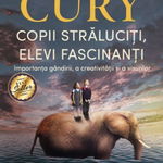 Copii straluciti, elevi fascinanti. Importanta gandirii, a creativitaii si a visurilor - Augusto Cury