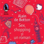Sex, shopping si un roman - Alain De Botton