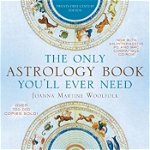 Only Astrology Book You'll Ever Need - Joanna Martine Woolfolk