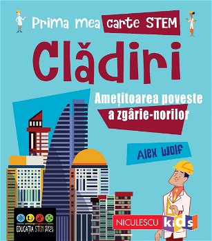 Prima mea carte STEM: CLĂDIRI. Amețitoarea poveste a zgârie-norilor, Editura NICULESCU