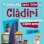 Prima mea carte STEM: CLĂDIRI. Amețitoarea poveste a zgârie-norilor, Editura NICULESCU