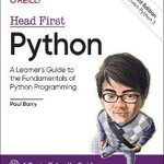 Head First Python: A Learner's Guide to the Fundamentals of Python Programming, a Brain-Friendly Guide - Paul Barry, Paul Barry