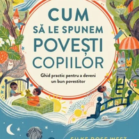 Cum sa le spunem povesti copiilor | Silke Rose West, Joseph Sarosy, Litera