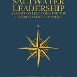 Saltwater Leadership: A Primer on Leadership for the Junior Sea-Service Officer