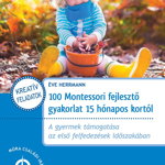 100 Montessori fejleszto gyakorlat 15 h napos kort l, Mora Könyvkiadó