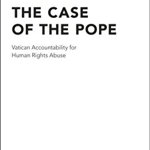 The Case of the Pope: Vatican Accountability for Human Rights Abuse