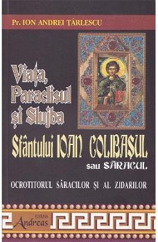 Viata, Paraclisul Si Slujba Sfantului Ioan Colibasul Sau Saracul - Ion Andrei Tarlescu