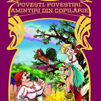 Povesti. Povestiri. Amintiri Din Copilarie - Ion Creanga