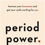 Period Power: Harness Your Hormones and Get Your Cycle Working for You, Paperback - Maisie Hill