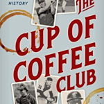 The Cup of Coffee Club: 11 Players and Their Brush with Baseball History, Paperback - Jacob Kornhauser