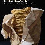 Masa: Techniques, Recipes, and Reflections on a Timeless Staple - Jorge Gaviria