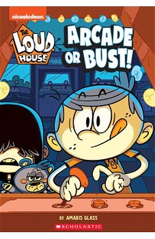 The Arcade or Bust! (the Loud House: Chapter Book), Volume 2, Paperback - Nickelodeon