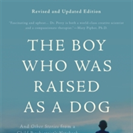 Boy Who Was Raised As A Dog, 3rd Edition - Bruce D. Perry