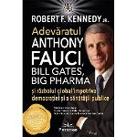 Adevăratul Anthony Fauci, Bill Gates, Big Pharma şi Războiul global împotriva democraţiei şi sănătăţii publice - Paperback brosat - Robert F. Kennedy Jr. - Prestige, 