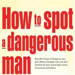 How to Spot a Dangerous Man Before You Get Involved: Describes 8 Types of Dangerous Men, Gives Defense Strategies and a Red Alert Checklist for Each, - Sandra L. Brown, Sandra L. Brown