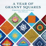 A Year Of Granny Squares: 52 Grannies To Crochet, One For Every Week Of The Year - Kylie Moleta