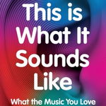 This Is What It Sounds Like - Susan RogersOgi Ogas