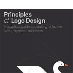 Principles Of Logo Design: A Practical Guide To Creating Effective Signs, Symbols, And Icons - George Bokhua