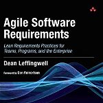 Agile Software Requirements: Lean Requirements Practices for Teams, Programs, and the Enterprise, Hardcover - Dean Leffingwell