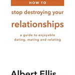 How to Stop Destroying Your Relationships, 