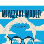 Miyazakiworld: A Life in Art, Paperback - Susan Napier