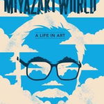 Miyazakiworld: A Life in Art, Paperback - Susan Napier