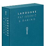 Larousse Patisserie and Baking. The ultimate expert guide