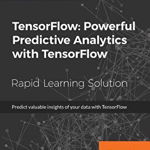 TensorFlow: Powerful Predictive Analytics with TensorFlow. Predict valuable insights of your data with TensorFlow, Paperback - Md. Rezaul Karim