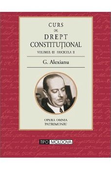 Curs de drept constitutional Volumul III Fascicola II - G. Alexianu