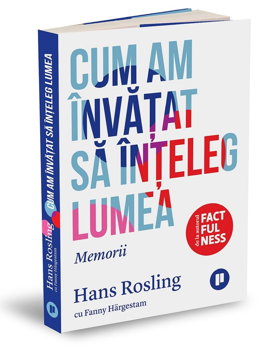 Cum am invatat sa inteleg lumea. Memorii - Hans Rosling, Fanny Hargestam, Publica