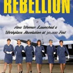 The Great Stewardess Rebellion: How Women Launched a Workplace Revolution at 30,000 Feet - Nell Mcshane Wulfhart, Nell Mcshane Wulfhart